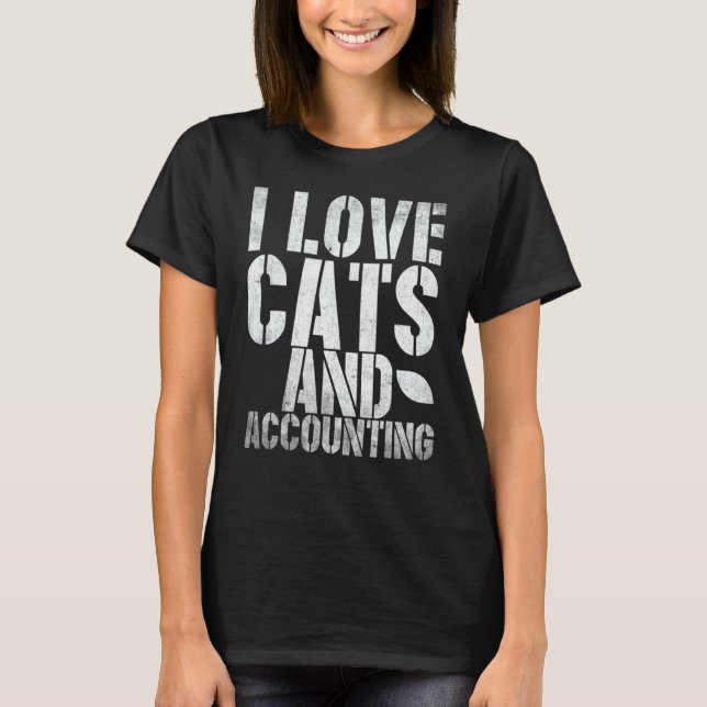 I Love Cats And Accounting Cpa Accounting Bookkeep T-Shirt (Front)