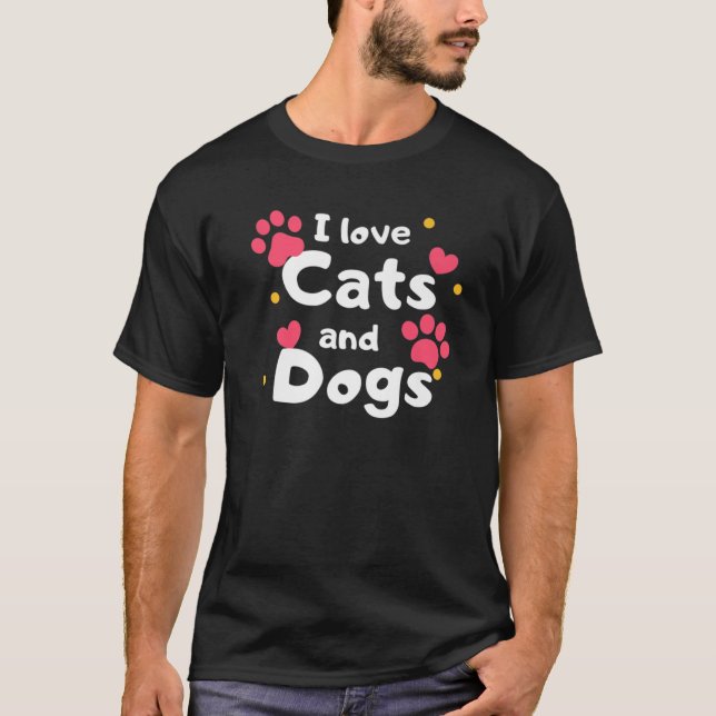 I Love Cats And Dogs, Pets T-Shirt (Front)