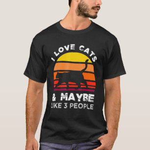 I love cats and maybe like three people T-Shirt