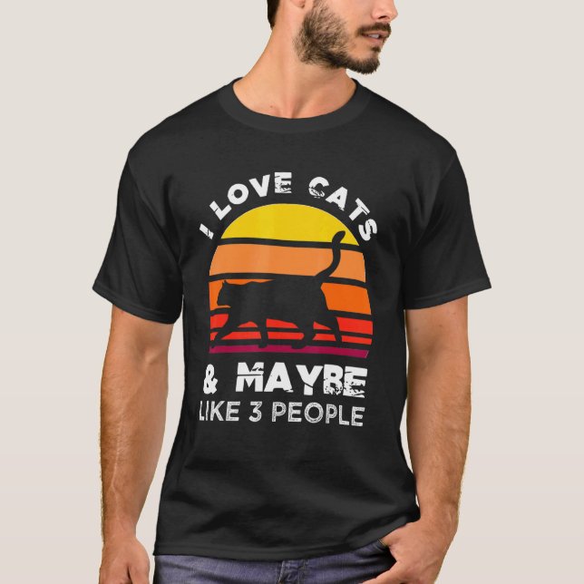 I love cats and maybe like three people T-Shirt (Front)