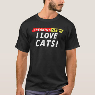 I Love Cats Breaking News Breaking News Humour T-Shirt