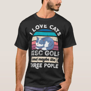 I Love Cats Disc Golf And Like Three People T-Shirt