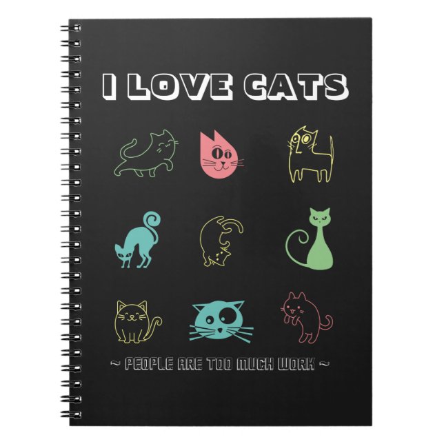 I Love Cats - People Are Too Much Work (V5)  Notebook (Front)