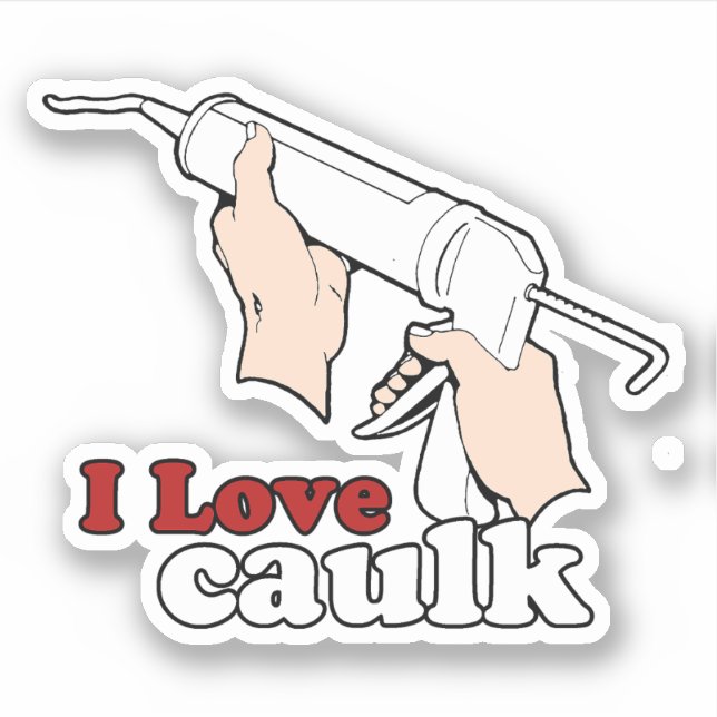 I love caulk (Front)