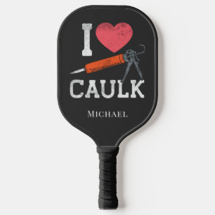 I Love Caulk Construction Workers Pickleball Paddle