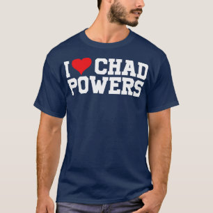 I Love Chad Powers White Text T-Shirt