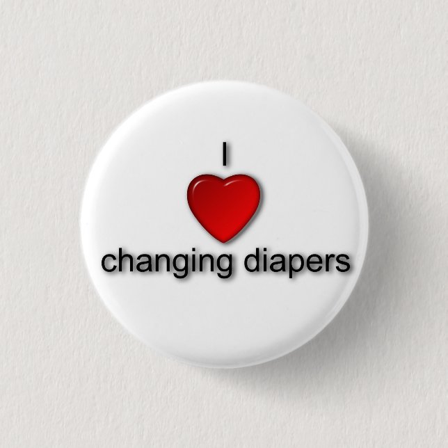 I love changing diapers 1 inch round button (Front)
