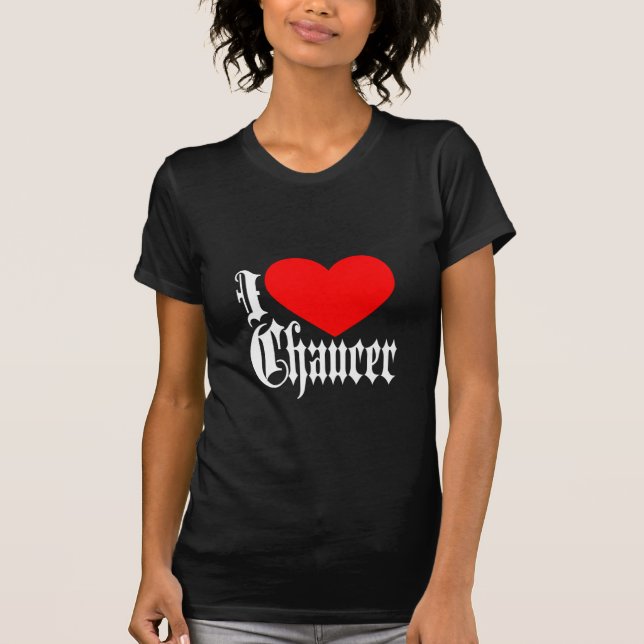 I Love Chaucer T-Shirt (Front)