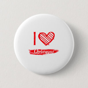 I Love Cheboygan I Heart Cheboygan  2 Inch Round Button