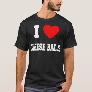 I Love cheese balls  T-Shirt
