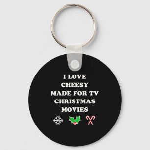 I Love Cheesy Made For Tv Christmas Movies Of All Keychain