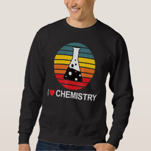 I Love Chemistry Fun Chemical Science Sweatshirt