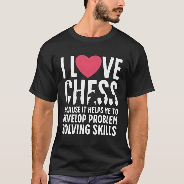I Love Chess Because T-Shirt (Front)