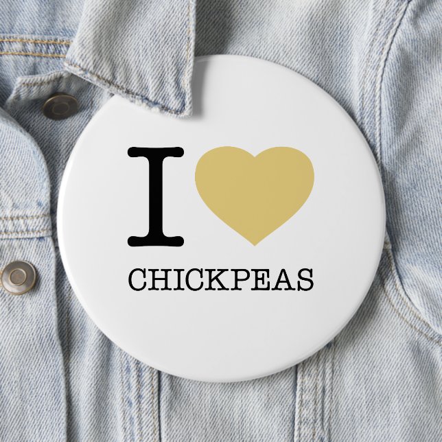 I LOVE CHICKPEAS 6 INCH ROUND BUTTON (In Situ)