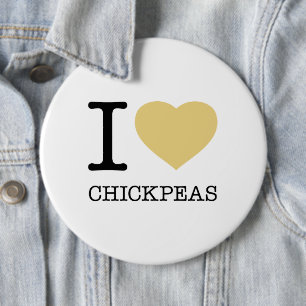 I LOVE CHICKPEAS 6 INCH ROUND BUTTON