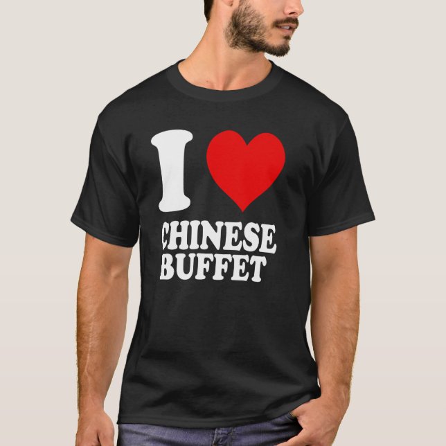 I Love Chinese Buffet T-Shirt (Front)