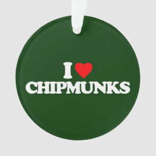 I LOVE CHIPMUNKS ORNAMENT