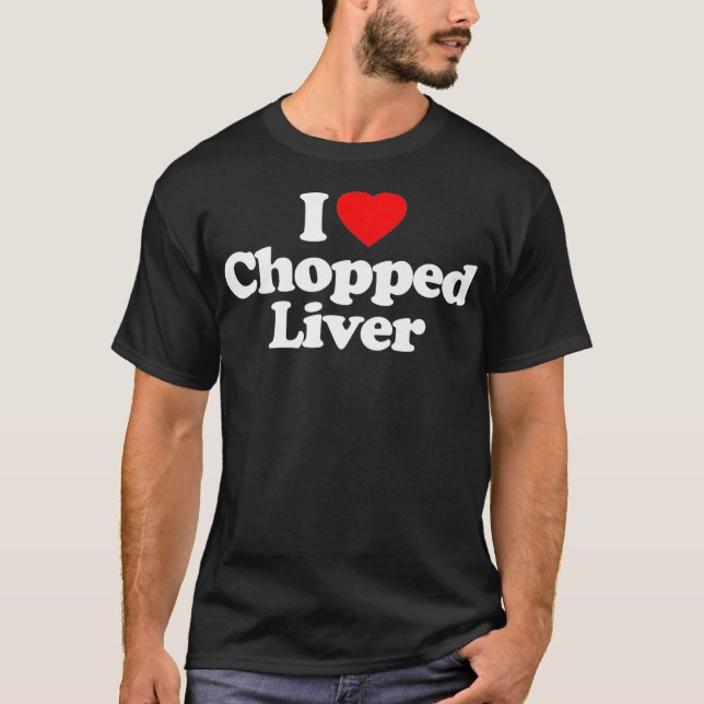 I Love Chopped Liver Heart Funny culinary art  T-Shirt (Front)