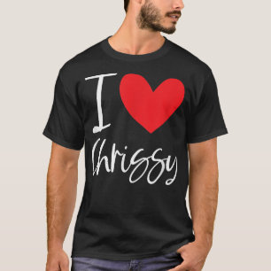 I Love Chrissy Name Personalized Girl Woman BFF Fr T-Shirt