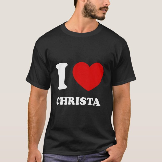 I Love Christa I Heart Christa Funny Christa T-Shirt (Front)