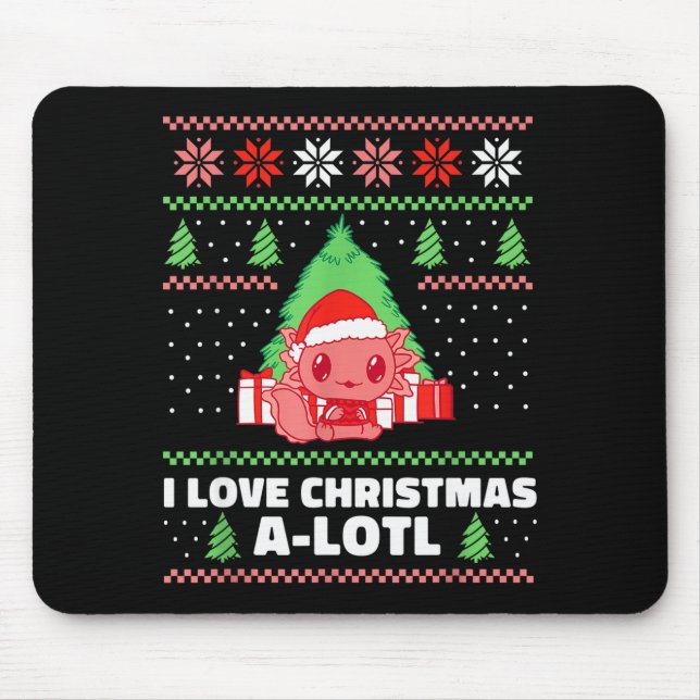 I Love Christmas A-lotl Axolotl In Santa Hat Ugly  Mouse Pad (Front)