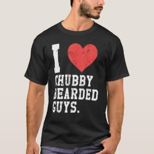 I Love Chubby Bearded Guys Funny T-Shirt