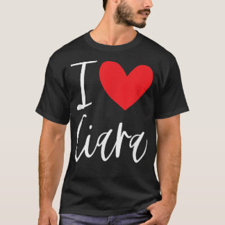 I Love Ciara Name Personalized Girl Woman BFF Frie T-Shirt