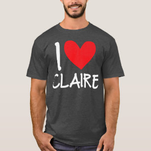 I Love Claire Name Personalized Girl Woman Bff Fri T-Shirt
