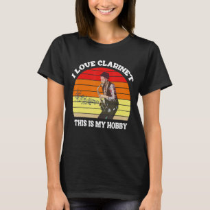 I Love Clarinet This Is My Hobby Clarinet Day T-Shirt
