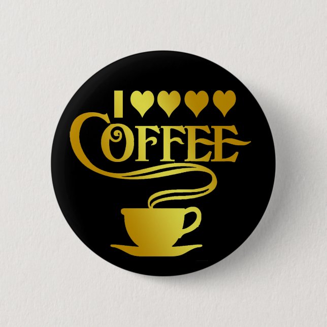 I LOVE COFFEE 2 INCH ROUND BUTTON (Front)
