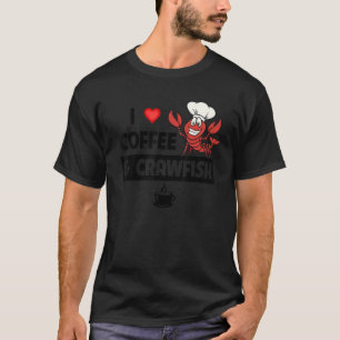 I Love Coffee and Crawfish Cajun Boil Seafood Oc T-Shirt