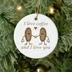 I love coffee and I love you Ceramic Ornament