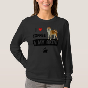 I Love Coffee And My Akita Mom Dad Pet Parent Dog T-Shirt