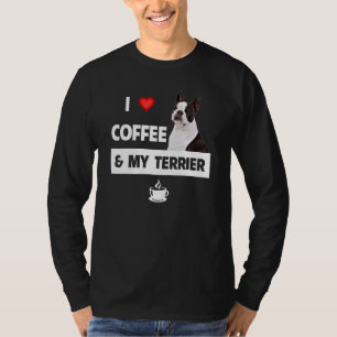 I Love Coffee And My Boston Terrier Dog Mom Dad Pe T-Shirt