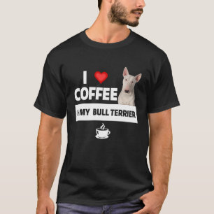 I Love Coffee and My Bull Terrier Dog Mom Dad  Caf T-Shirt