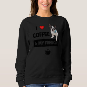 I Love Coffee And My Frenchie Mom Dad French Bulld Sweatshirt