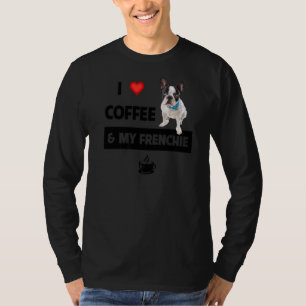 I Love Coffee And My Frenchie Mom Dad French Bulld T-Shirt