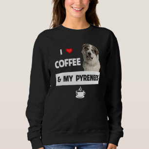 I Love Coffee And My Great Pyrenees Mom Dad Animal Sweatshirt