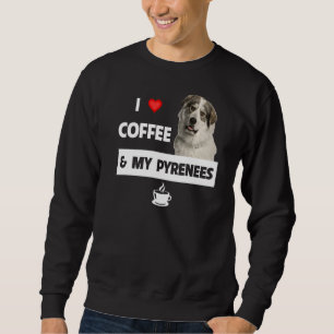 I Love Coffee And My Great Pyrenees Mom Dad Animal Sweatshirt