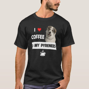 I Love Coffee And My Great Pyrenees Mom Dad Animal T-Shirt