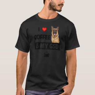 I Love Coffee And My Gsd German Shepherd Dog Mom D T-Shirt