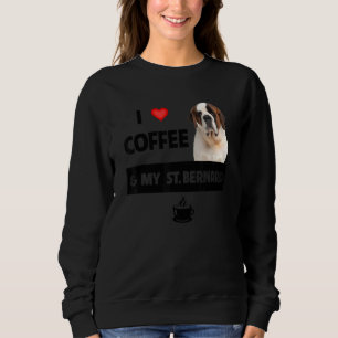 I Love Coffee And My St Bernard Mom Dad Dog Anima Sweatshirt