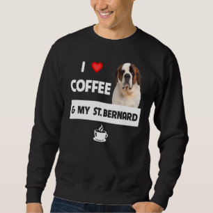 I Love Coffee And My St Bernard Mom Dad Dog Animal Sweatshirt