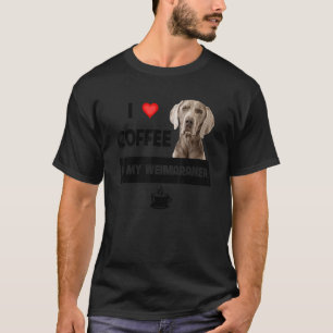 I Love Coffee And My Weimaraner Mom Dad Dog Animal T-Shirt