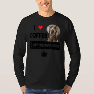 I Love Coffee And My Weimaraner Mom Dad Dog Animal T-Shirt