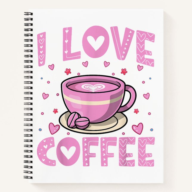 I Love Coffee - Funny Coffee Drinker Caffeine Addi Notebook (Front)