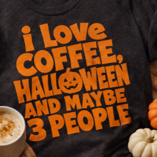 I Love Coffee Halloween And Maybe 3 People Funny T-Shirt