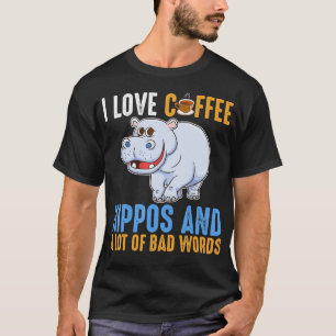 I Love Coffee Hippos And Bad Words Funny T-Shirt