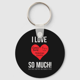 I Love Comic Sans So Much! Said No Graphic Designe Keychain