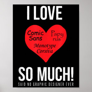 I Love Comic Sans So Much! Said No Graphic Designe Poster
